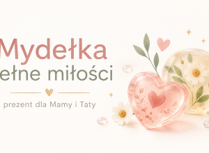 Mydełka pełne miłości – prezent dla Mamy i Taty